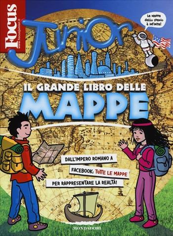 Focus Junior. Il grande libro delle mappe - Gianni Garamanti - Libro Mondadori 2013, Focus Junior | Libraccio.it