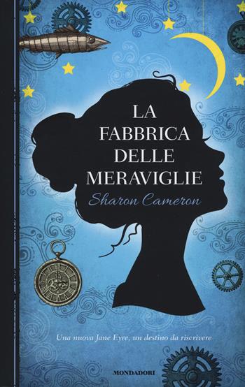 La fabbrica delle meraviglie - Sharon Cameron - Libro Mondadori 2015, I Grandi | Libraccio.it