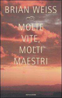 Molte vite, molti maestri. Come guarire recuperando il proprio passato - Brian L. Weiss - Libro Mondadori 2011, Ingrandimenti | Libraccio.it