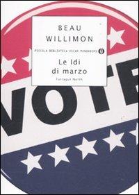 Le idi di marzo. Farragut North - Beau Willimon - Libro Mondadori 2012, Piccola biblioteca oscar | Libraccio.it