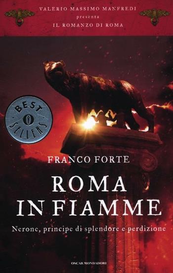 Roma in fiamme. Nerone, principe di splendore e perdizione. Il romanzo di Roma - Franco Forte - Libro Mondadori 2012, Oscar bestsellers | Libraccio.it