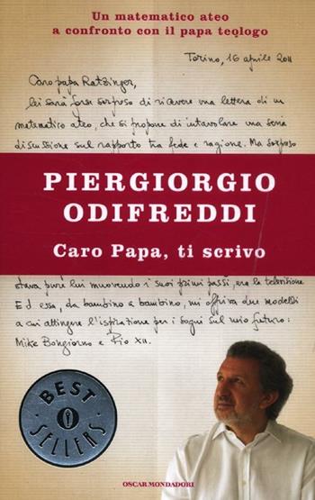 Caro Papa, ti scrivo - Piergiorgio Odifreddi - Libro Mondadori 2012, Oscar bestsellers | Libraccio.it
