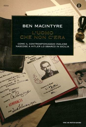 L' uomo che non c'era. Come il controspionaggio inglese nascose a Hitler lo sbarco in Sicilia - Ben Macintyre - Libro Mondadori 2012, Oscar storia | Libraccio.it
