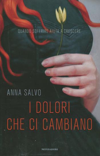 I dolori che ci cambiano. Quando soffrire aiuta a crescere - Anna Salvo - Libro Mondadori 2012, Saggi | Libraccio.it