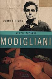 Modigliani. L'uomo e il mito. Ediz. illustrata