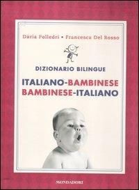 Dizionario bilingue. Italiano-bambinese, bambinese-italiano - Francesca Del Rosso, Daria Polledri - Libro Mondadori 2012, Comefare | Libraccio.it