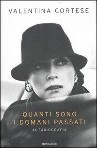 Quanti sono i domani passati - Valentina Cortese - Libro Mondadori 2012, Ingrandimenti | Libraccio.it