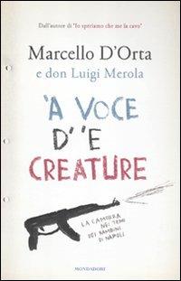 'A voce d' 'e creature. La camorra nei temi dei bambini di Napoli - Marcello D'Orta, Luigi Merola - Libro Mondadori 2012, Ingrandimenti | Libraccio.it