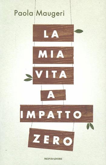 La mia vita a impatto zero - Paola Maugeri - Libro Mondadori 2012, Comefare | Libraccio.it