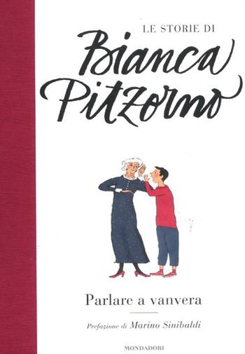 Parlare a vanvera. Ediz. illustrata - Bianca Pitzorno - Libro Mondadori 2012, Le storie di Bianca Pitzorno | Libraccio.it
