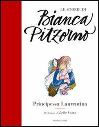 Principessa Laurentina - Bianca Pitzorno - Libro Mondadori 2012, Le storie di Bianca Pitzorno | Libraccio.it