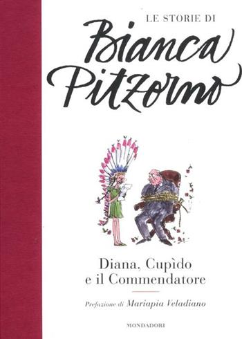 Diana, Cupìdo e il commendatore - Bianca Pitzorno - Libro Mondadori 2012, Le storie di Bianca Pitzorno | Libraccio.it