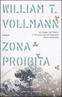 La zona proibita. Un viaggio nell'inferno e nell'acqua alta del Giappone dopo il terremoto - William T. Vollmann - Libro Mondadori 2012, Libellule | Libraccio.it