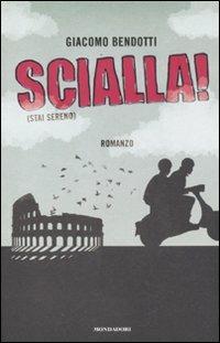 Scialla! (Stai sereno) - Giacomo Bendotti - Libro Mondadori 2011, Arcobaleno | Libraccio.it