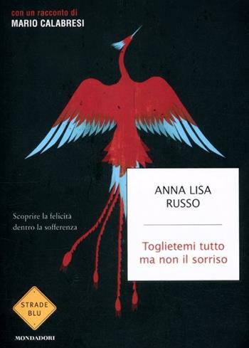 Toglietemi tutto ma non il sorriso - Anna L. Russo - Libro Mondadori 2012, Strade blu. Non Fiction | Libraccio.it