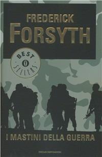 I mastini della guerra - Frederick Forsyth - Libro Mondadori 2012, Oscar bestsellers | Libraccio.it