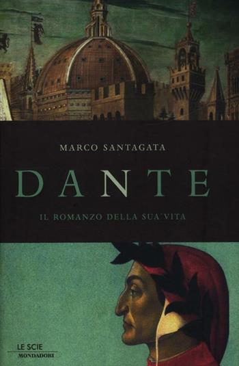 Dante. Il romanzo della sua vita - Marco Santagata - Libro Mondadori 2012, Le scie | Libraccio.it