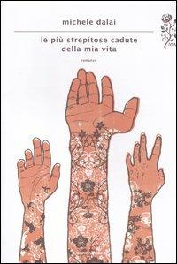 Le più strepitose cadute della mia vita - Michele Dalai - Libro Mondadori 2012, Scrittori italiani e stranieri | Libraccio.it