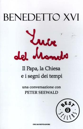Luce del mondo. Il papa, la Chiesa e i segni dei tempi. Una conversazione con Peter Seewald - Benedetto XVI (Joseph Ratzinger), Peter Seewald - Libro Mondadori 2012, Oscar grandi bestsellers | Libraccio.it