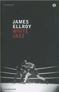 White jazz - James Ellroy - Libro Mondadori 2012, Oscar contemporanea | Libraccio.it