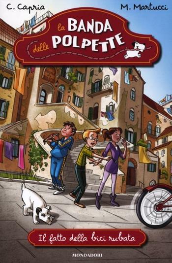 Il fatto della bici rubata. La banda delle polpette. Vol. 1 - Carolina Capria, Mariella Martucci - Libro Mondadori 2012 | Libraccio.it