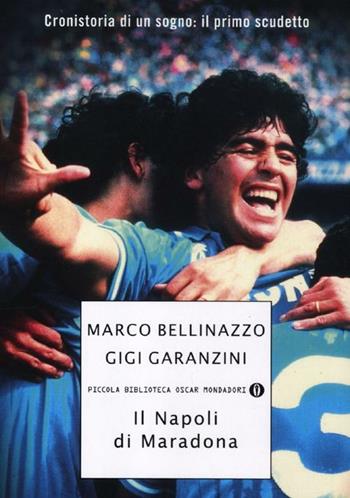 Il Napoli di Maradona - Marco Bellinazzo, Gigi Garanzini - Libro Mondadori 2012, Piccola biblioteca oscar | Libraccio.it