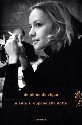 Niente si oppone alla notte - Delphine de Vigan - Libro Mondadori 2012, Scrittori italiani e stranieri | Libraccio.it