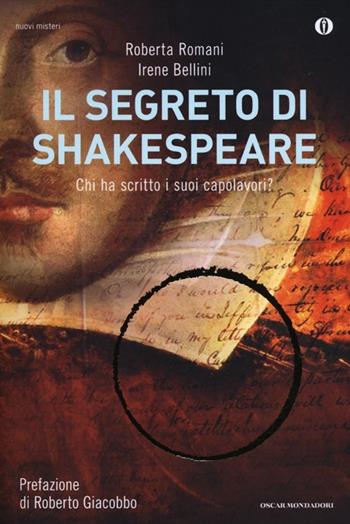 Il segreto di Shakespeare. Chi ha scritto i suoi capolavori? - Roberta Romani, Irene Bellini - Libro Mondadori 2012, Oscar nuovi misteri | Libraccio.it