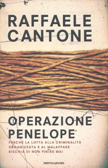 Operazione Penelope. Perché la lotta alla criminalità organizzata e al malaffare rischia di non finire mai - Raffaele Cantone - Libro Mondadori 2012, Frecce | Libraccio.it