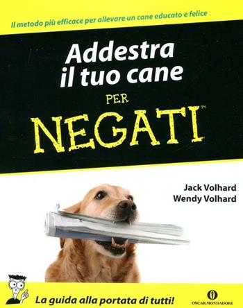 Addestra il tuo cane per negati - Jack Volhard, Wendy Volhard - Libro Mondadori 2012, Oscar manuali | Libraccio.it