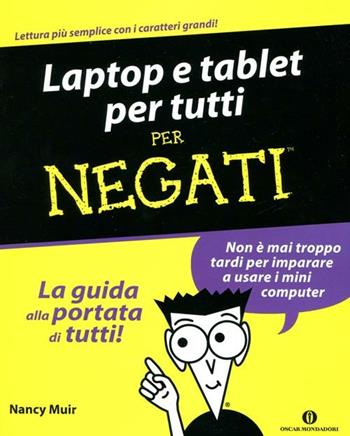 Laptop e tablet per tutti. Per negati - Nancy C. Muir - Libro Mondadori 2012, Oscar manuali | Libraccio.it