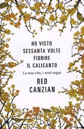 Ho visto sessanta volte fiorire il calicanto. La mia vita, i miei sogni