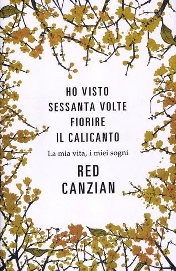 Ho visto sessanta volte fiorire il calicanto. La mia vita, i miei sogni - Red Canzian - Libro Mondadori 2012, Ingrandimenti | Libraccio.it