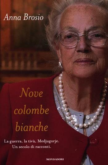 Nove colombe bianche - Anna Brosio - Libro Mondadori 2012, Ingrandimenti | Libraccio.it