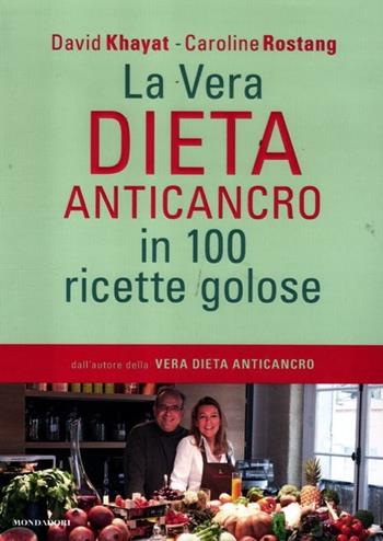 La vera dieta anticancro in 100 ricette golose - David Khayat, Caroline Rostang - Libro Mondadori 2012, Comefare | Libraccio.it