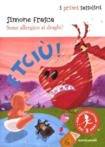 Sono allergico ai draghi! Ediz. illustrata - Simone Frasca - Libro Mondadori 2012, I primi sassolini | Libraccio.it