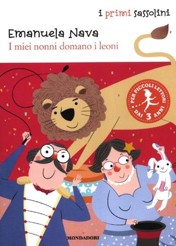 I miei nonni domano i leoni - Emanuela Nava, Francesco Zito - Libro Mondadori 2012, I primi sassolini | Libraccio.it