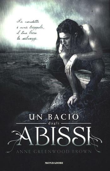 Un bacio dagli abissi - Anne Greenwood Brown - Libro Mondadori 2012, Chrysalide | Libraccio.it