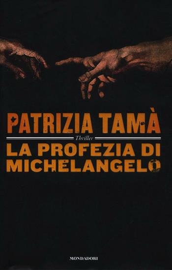 La profezia di Michelangelo - Patrizia Tamà - Libro Mondadori 2012, Omnibus | Libraccio.it