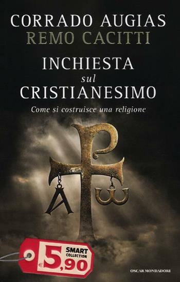 Inchiesta sul cristianesimo. Come si costruisce una religione - Corrado Augias, Remo Cacitti - Libro Mondadori 2012, Oscar Smart Collection | Libraccio.it