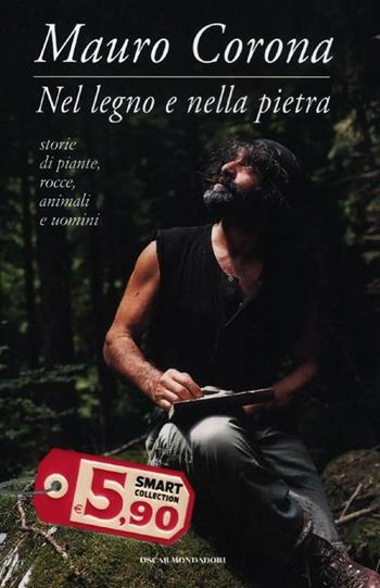 Nel legno e nella pietra - Mauro Corona - Libro Mondadori 2012, Oscar Smart Collection | Libraccio.it