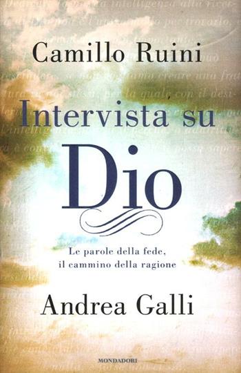 Intervista su Dio. Le parole della fede, il cammino della ragione - Camillo Ruini, Andrea Galli - Libro Mondadori 2012, Saggi | Libraccio.it