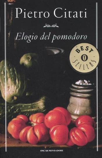 Elogio del pomodoro - Pietro Citati - Libro Mondadori 2012, Oscar bestsellers | Libraccio.it