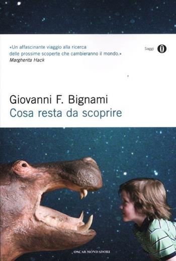Cosa resta da scoprire - Giovanni F. Bignami - Libro Mondadori 2012, Oscar saggi | Libraccio.it