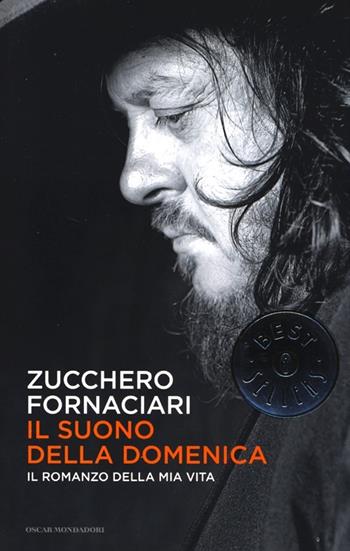 Il suono della domenica. Il romanzo della mia vita - Zucchero Sugar Fornaciari - Libro Mondadori 2013, Oscar bestsellers | Libraccio.it