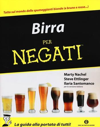 Birra per negati - Marty Nachel, Steve Ettlinger, Ilaria Santomanco - Libro Mondadori 2012, Oscar manuali | Libraccio.it