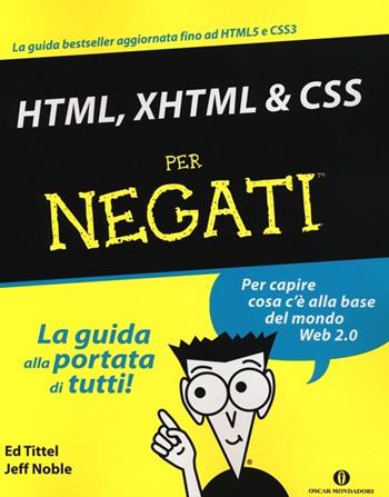 HTML, XHTML & CSS per negati - Ed Tittel, Jeff Noble - Libro Mondadori 2012, Oscar manuali | Libraccio.it
