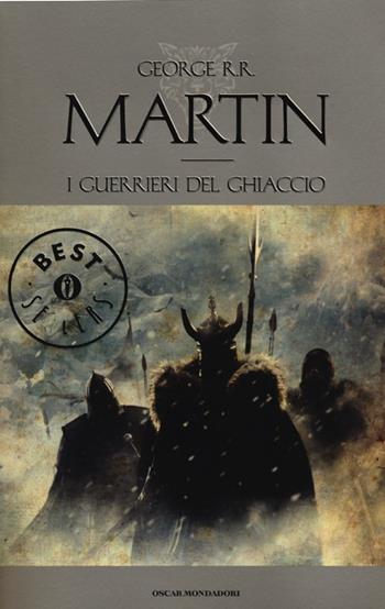 I guerrieri del ghiaccio. Le Cronache del ghiaccio e del fuoco. Vol. 10 - George R. R. Martin - Libro Mondadori 2012, Oscar bestsellers | Libraccio.it