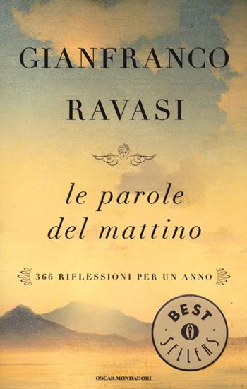 Le parole del mattino. 366 riflessioni per un anno - Gianfranco Ravasi - Libro Mondadori 2012, Oscar bestsellers | Libraccio.it