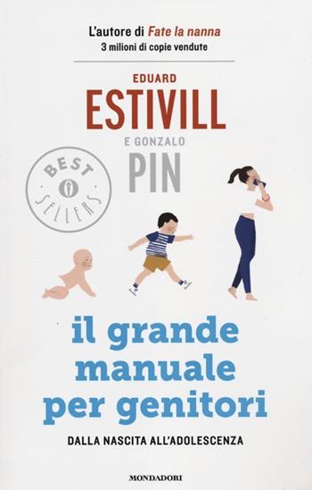 Il grande manuale per genitori. Dalla nascita all'adolescenza - Eduard Estivill, Gonzalo Pin - Libro Mondadori 2012, Oscar grandi bestsellers | Libraccio.it